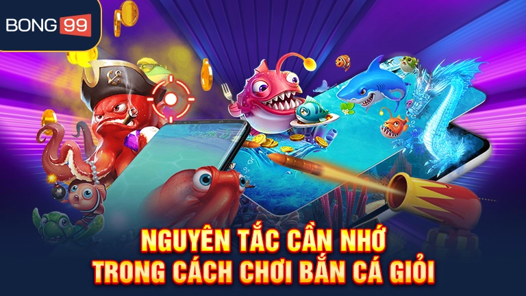 Nguyên tắc cần nhớ trong cách chơi bắn cá giỏi