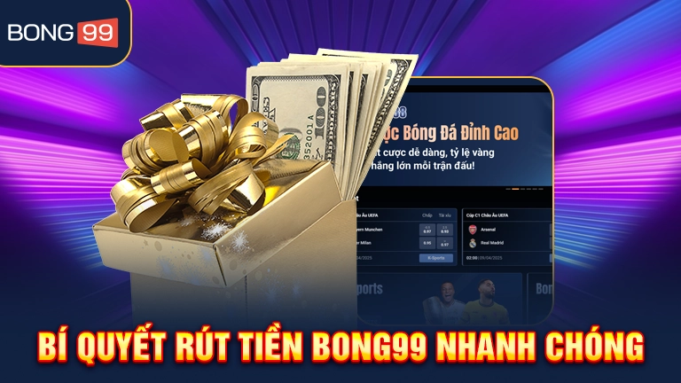 Bí quyết rút tiền bong99 nhanh chóng